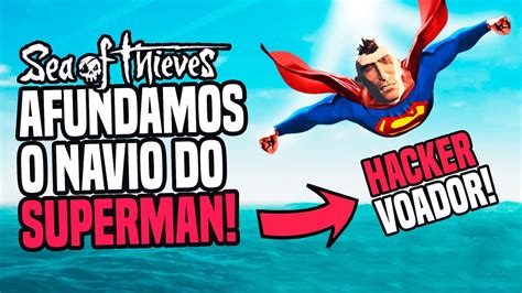 PvP Afundamos O Navio Do SUPERMAN Sea Of Thieves YouTube