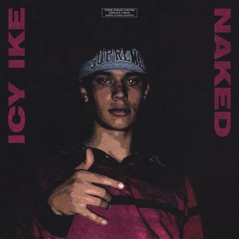 Icy Ike Naked Lyrics And Songs Deezer