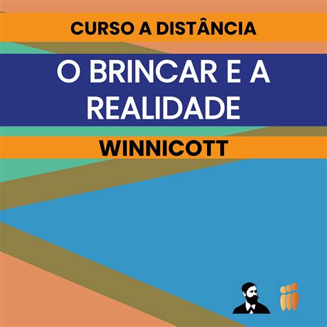 O Brincar E A Realidade Winnicott Cursos Instituto De Estudos