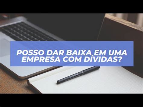 POSSO DAR BAIXA EM UMA EMPRESA DÍVIDAS YouTube