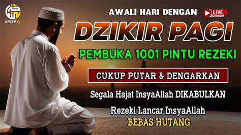 Dzikir Pagi Sesuai Sunnah Pembuka Pintu Rezeki Terkabul Segala Hajat