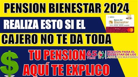 PENSION BIENESTAR 2024Debes De Realizar Esto Si El Cajero No Te Da