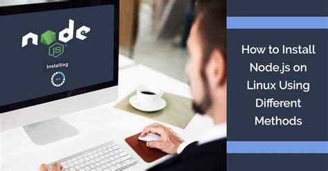 How To Install Node Js On Linux Using Different Methods Covetus