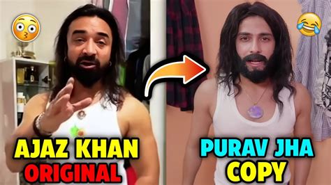 Ajaz Khan VS Purav Jha Purav Jha Parody Video Of Ajaz Khan Original