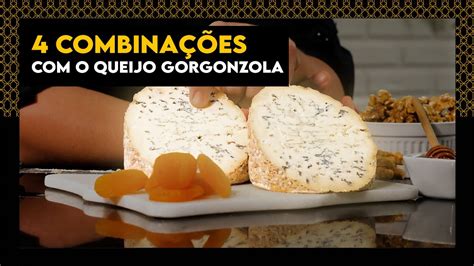 4 COMBINAÇÕES O QUEIJO GORGONZOLA YouTube