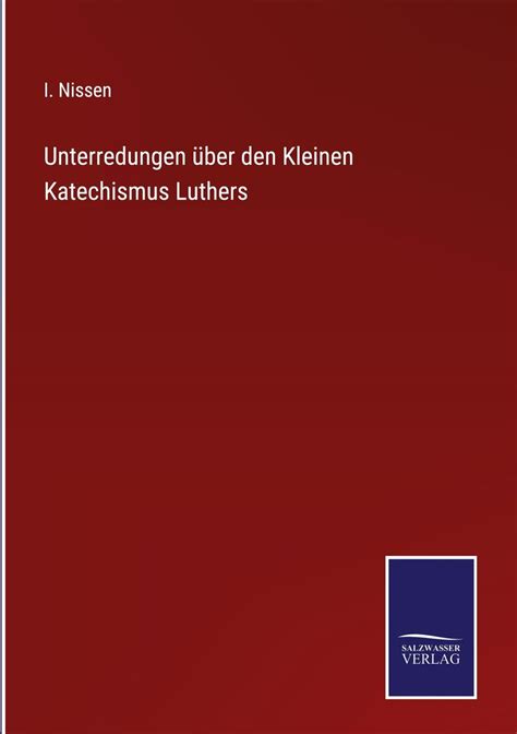 Unterredungen über den Kleinen Katechismus Luthers von I Nissen