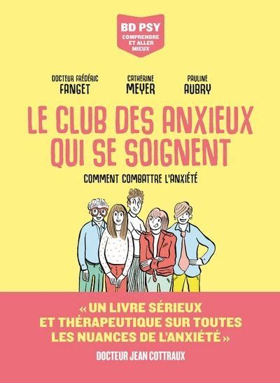 Le Club des anxieux qui se soignent Comment combattre l anxiété