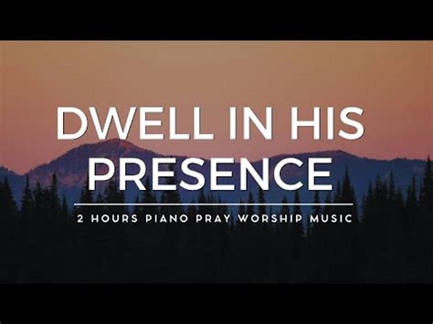 Dwell In His Presence Hour Prayer Meditation Relaxation Soaking