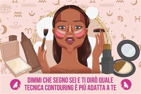 Dimmi che segno sei e ti dirò qual è la tecnica contouring adatta a te