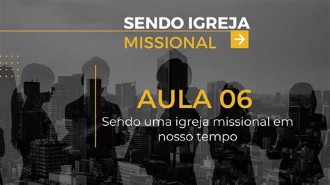 Aulla Sendo Uma Igreja Missional Em Nosso Tempo Youtube