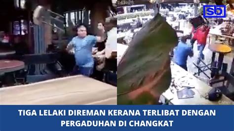 Tiga Lelaki Direman Kerana Terlibat Dengan Pergaduhan Di Changkat YouTube