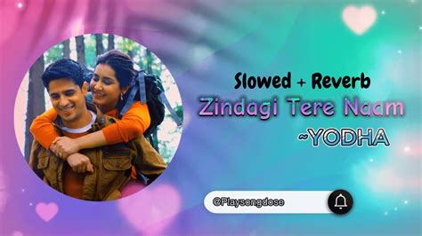 Zindgi Tere Naam Slowed Reverb Yodha Sidharth Malhotra Rashi