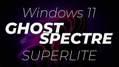 Fastest Windows 11 Out There Windows 11 Ghost Spectre Superlite 2023