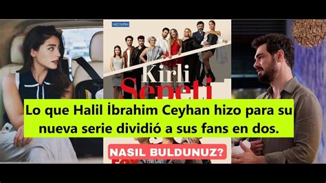 Lo Que Halil Brahim Ceyhan Hizo Para Su Nueva Serie Dividi A Sus Fans