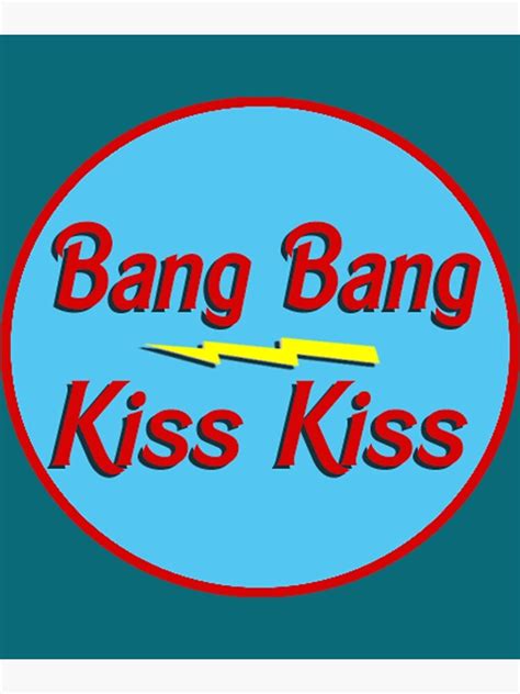 "Bang Bang Kiss Kiss " Poster for Sale by StrongBraum | Redbubble