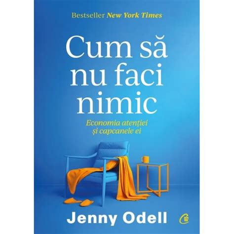 Cum Sa Nu Faci Nimic Economia Atentiei Si Capcanele Ei Jenny Odell