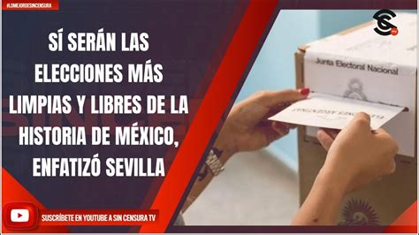 SÍ SERÁN LAS ELECCIONES MÁS LIMPIAS Y LIBRES DE LA HISTORIA DE MÉXICO