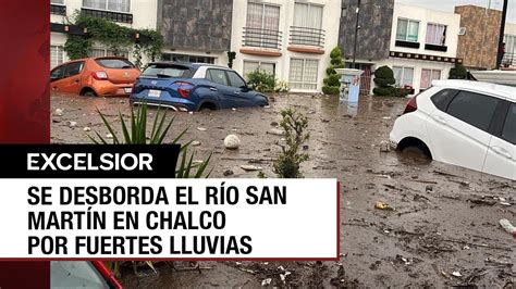 Chalco Bajo El Agua Por El Desbordamiento Del Río San Martín Youtube