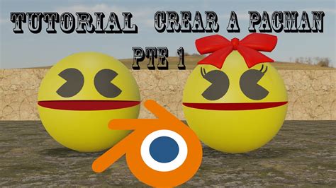 Tutorial Como Crear Y Animar A Pacman En Blender D Pt Youtube