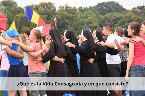 Qu Es La Vida Consagrada Y En Qu Consiste