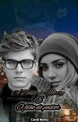 A Dona Do Morro O Filho Do Pastor Carol Motta Wattpad