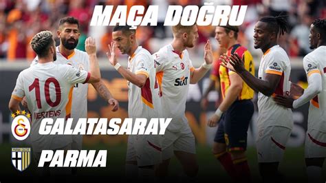 Maça Doğru Galatasaray Parma 27 Temmuz 2024 YouTube