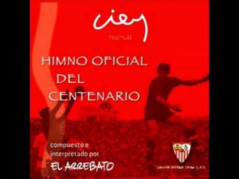 El Arrebato Himno Centenario Sevilla Fútbol Club YouTube