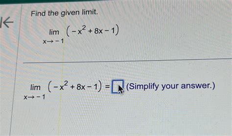 Solved Find The Given Limitlimx→ 1 X28x 1 ﻿simplify Your