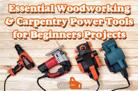 Essential Woodworking Power Tools For Beginners Carpentry