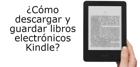 Cómo Descargar Y Guardar Libros Electrónicos Kindle El Libro Digital