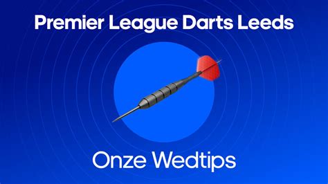 Wedtips Premier League Darts Leeds 3 Tips En Een Acca BettingOdds