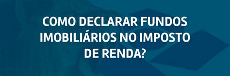 Como declarar fundos imobiliários no imposto de renda Investidor de Fiis