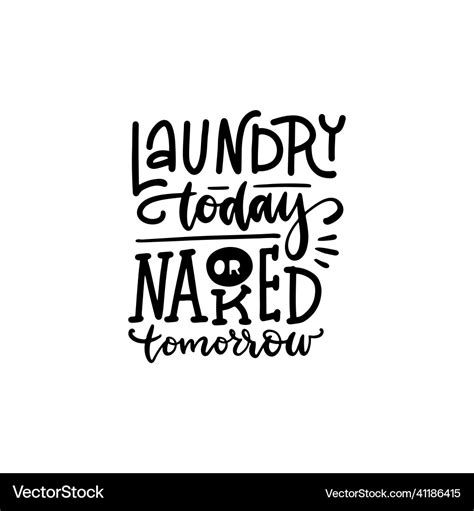 Laundry Today Or Naked Tomorrow Lettering Quote Vector Image