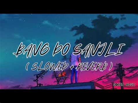 BANG DO SANJLI SLOWED REVERB SANTALI LOFI SONG YouTube