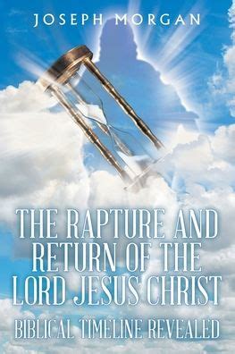 The Rapture and Return of The Lord Jesus Christ: Biblical Timeline ...