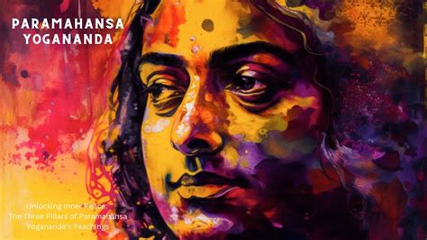 Paramahansa Yogananda S Teachings Unlocking Inner Peace 3 Pillars To