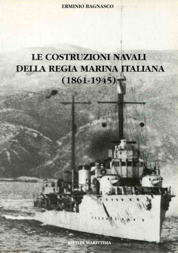 Costruzioni Navali Della Regia Marina Italiana 1861 1945 Bagnasco Erminio