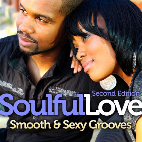 Soulful Love Smooth And Sexy Grooves Second Edition Compilation By Various Artists Spotify