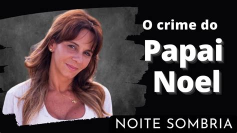 O crime do PAPAI NOEL pai encomendou a morte da própria filha NOITE