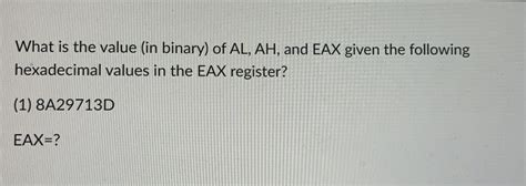 Solved What Is The Value In Binary Of Al Ah And Eax