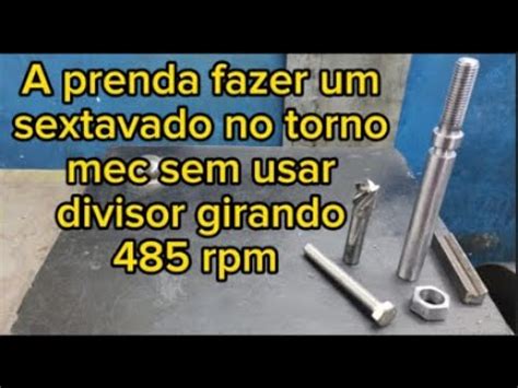 Como Fazer Sextavado No Torno Mec Sem Usar O Divisor Girando