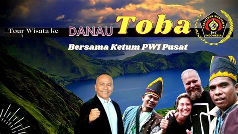 Menjajal Keindahan Danau Toba Bersama Ketum Pwi Atal S Depari Youtube