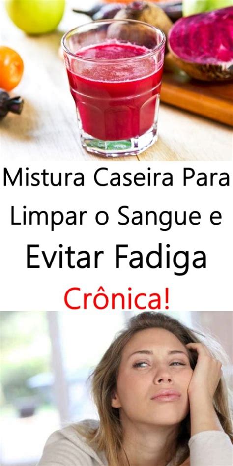 Mistura Caseira Para Limpar Sangue E Evitar Fadiga Cr Nica Dicas De