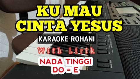 KU MAU CINTA YESUS KARAOKE ROHANI DO E NADA TINGGI YouTube