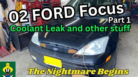 Part 1 02 Ford Focus Coolant Leak And Other Things The Adventure Begins Youtube