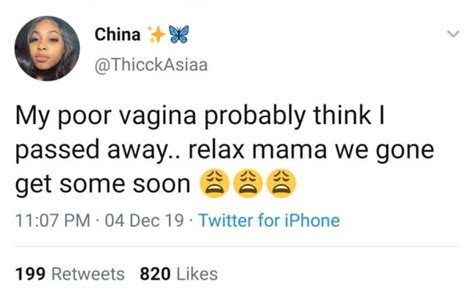My Poor Vagina Probably Think I Passed Away Relax Mama We Gone Get Some Soon Twitter For