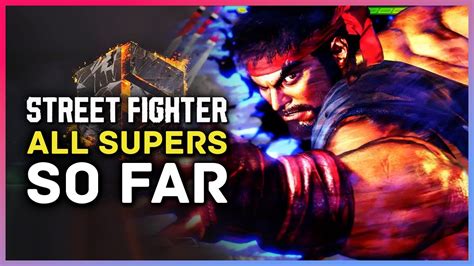 Street Fighter 6 All Supers And Super Arts So Far Youtube