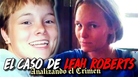 La Misteriosa Desaparición De Leah Roberts Analizando El Crimen Youtube