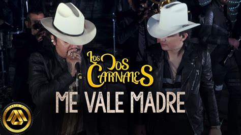 Los Dos Carnales Me Vale Madre Video Oficial Youtube Music