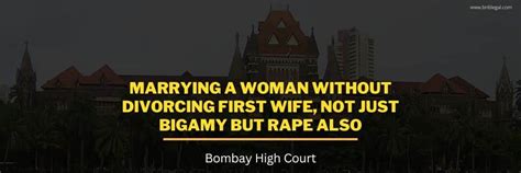 Marrying A Woman Without Divorcing First Wife Not Just Bigamy But Rape